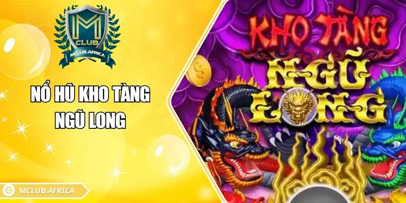 Nổ hũ kho tàng ngũ long